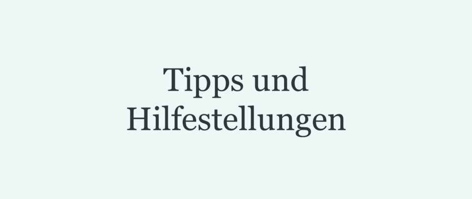 Tipps und Hilfestellungen